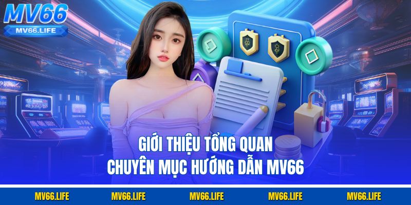 Giới thiệu tổng quan chuyên mục hướng dẫn MV66