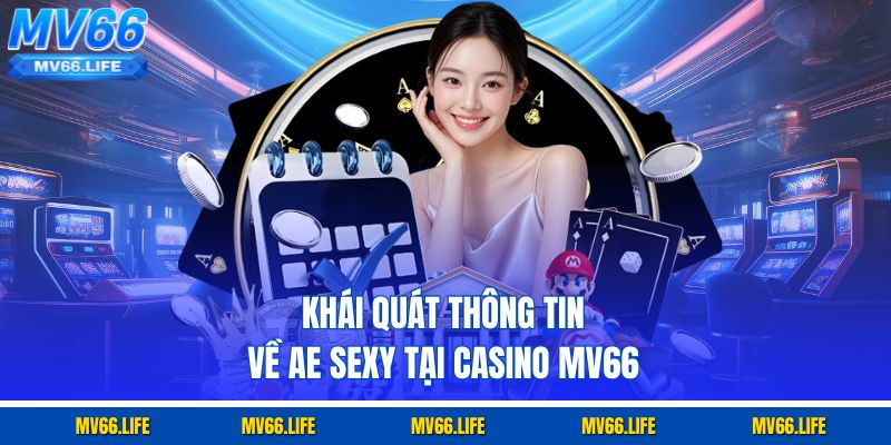 Khái quát thông tin về Ae Sexy tại casino Mv66