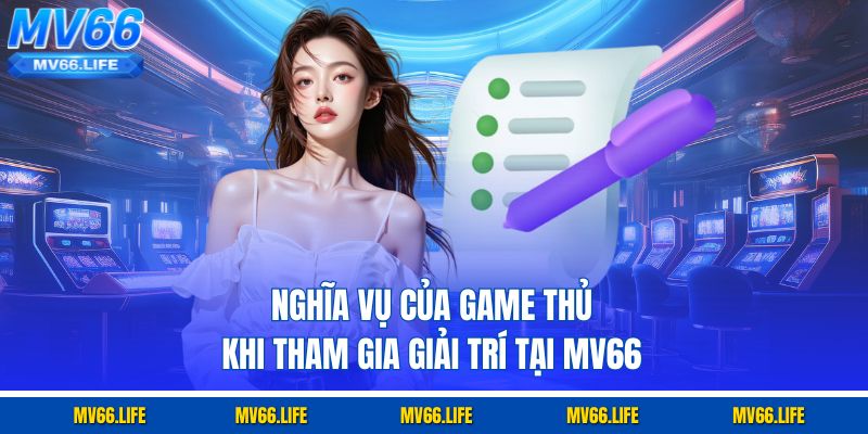 Nghĩa vụ của game thủ khi tham gia giải trí tại Mv6