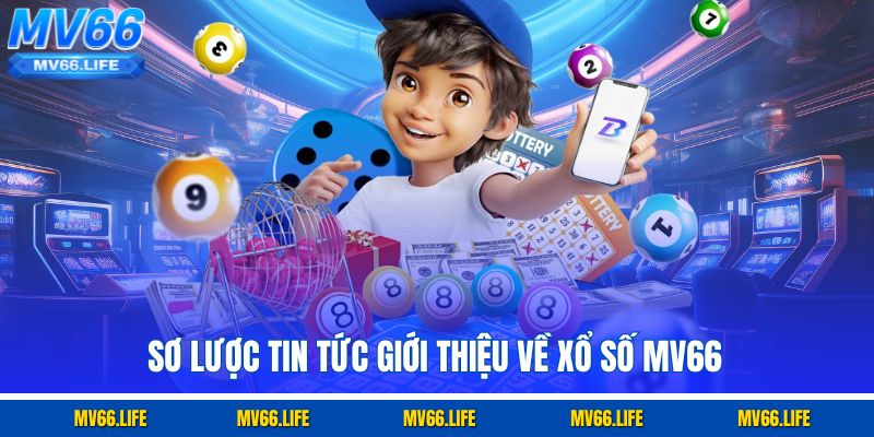 Sơ lược tin tức giới thiệu về xổ số Mv66