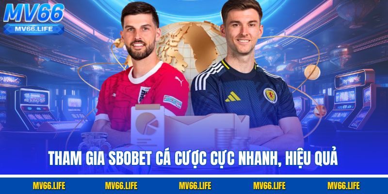 Tham gia Sbobet cá cược cực nhanh, hiệu quả