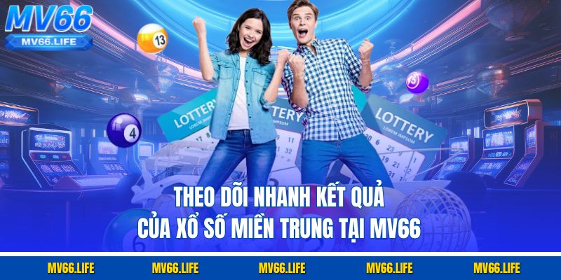 Theo dõi nhanh kết quả của xổ số miền trung tại MV66