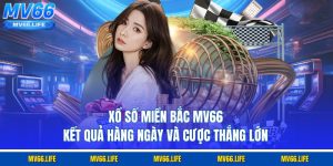 Xổ Số Miền Bắc MV66 - Kết Quả Hàng Ngày Và Cược Thắng Lớn