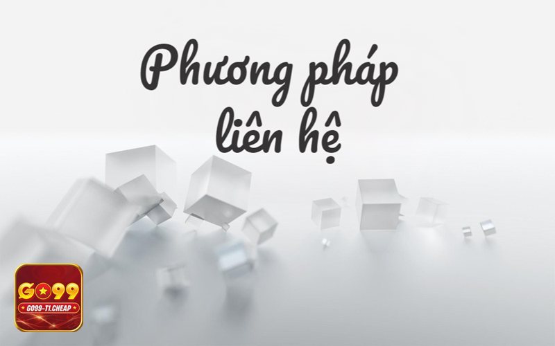 Liên Hệ GO99 - Khiếu nại, tranh chấp và góp ý dịch vụ
