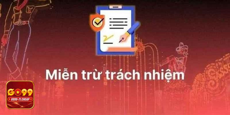 Miễn Trừ Trách Nhiệm - Mục đích của điều khoản pháp lý tại GO99
