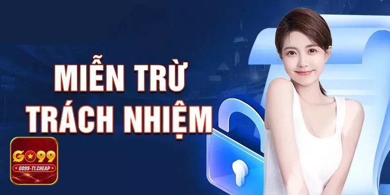 Miễn Trừ Trách Nhiệm - GO99 không chịu trách nhiệm về thua lỗ do quyết định cá nhân